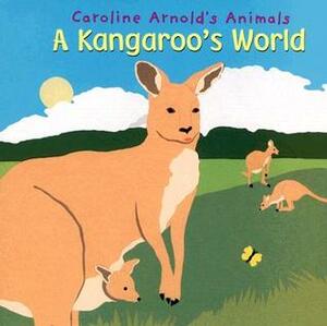 A Kangaroo's World by Caroline Arnold