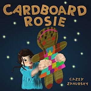 Cardboard Rosie by Cazzy Zahursky