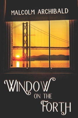 Window On The Forth: Large Print Edition by Malcolm Archibald