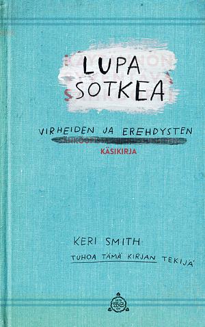 Lupa sotkea : Virheiden ja erehdysten käsikirja by Keri Smith