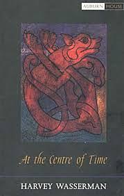 At the Centre of Time by Harvey Wasserman