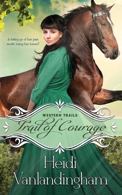 Trail of Courage by Heidi Vanlandingham