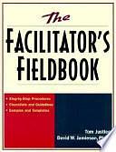 The Facilitator's Fieldbook: Step-by-step Procedures, Checklists and Guidelines, Samples and Templates by David Jamieson, Thomas Justice