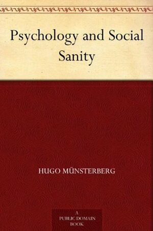 Psychology and Social Sanity by Hugo Münsterberg
