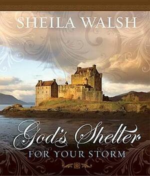 God's Shelter for Your Storm by Sheila Walsh