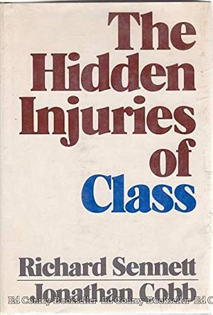 The Hidden Injuries of Class by Jonathan Cobb, Richard Sennett