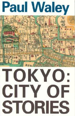 Tokyo: City of Stories by Paul Waley