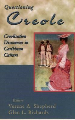 Questioning Creole: Creolisation Discourses In Caribbean Culture: In Honour Of Kamau Brathwaite by Edward Kamau Brathwaite, Glen L. Richards