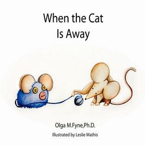 When the Cat Is Away by Olga Fyne