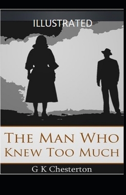 The Man Who Knew Too Much Illustrated by G.K. Chesterton