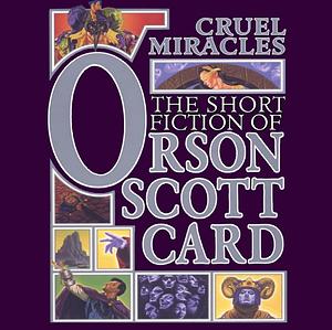 Cruel Miracles by Orson Scott Card