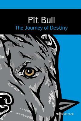 Pit Bull: The Journey of Destiny by C. Mitchell