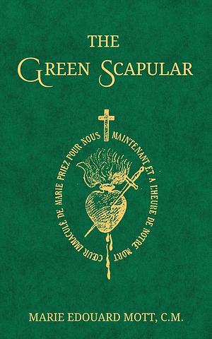 The Green Scapular by Rev Father Marie Edouard MOTT C.M.