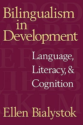 Bilingualism in Development: Language, Literacy, and Cognition by Ellen Bialystok