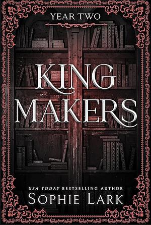 Kingmakers: Year Two by Sophie Lark