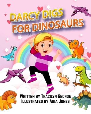 Darcy Digs for Dinosaurs by Tracilyn George