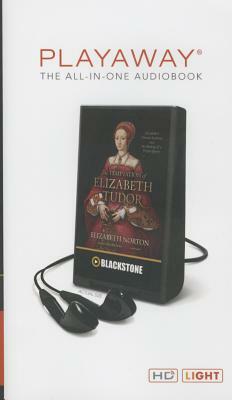 The Temptation of Elizabeth Tudor: Elizabeth I, Thomas Seymour, and the Making of a Virgin Queen by Elizabeth Norton