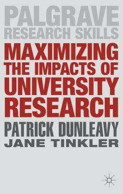 Maximizing the Impacts of Academic Research by Jane Tinkler, Patrick Dunleavy