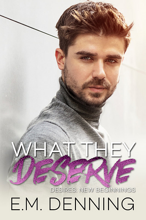 What They Deserve by E.M. Denning