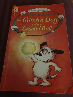 The Witch's Dog and the Crystal Ball by Frank Rodgers