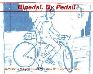 Bipedal, by Pedal: A Critical Mass Primer by Joe Biel