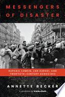 Messengers of Disaster: Raphael Lemkin, Jan Karski, and Twentieth-Century Genocides by Annette Becker