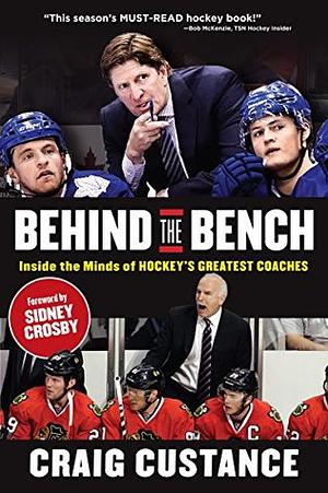 Behind the Bench: Inside the Minds of Hockey's Greatest Coaches by Craig Custance, Sidney Crosby