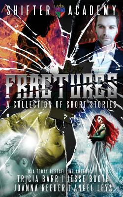Fractures by Tricia Barr, Angel Leya, Joanna Reeder