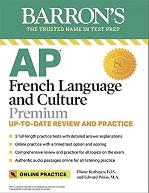 AP French Language and Culture Premium, 2023-2024: 3 Practice Tests + Comprehensive Review + Online Audio and Practice by Eliane Kurbegov, Edward Weiss