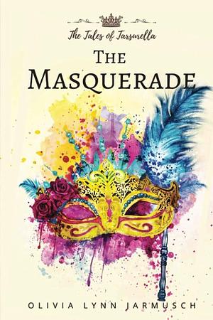 The Masquerade by Olivia Lynn Jarmusch, Olivia Lynn Jarmusch