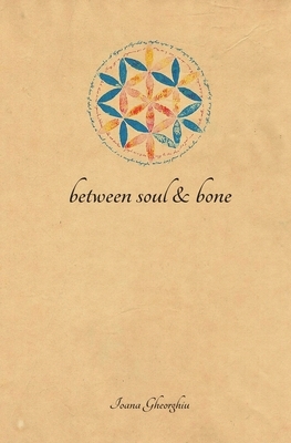 Between Soul and Bone by Ioana Gheorghiu