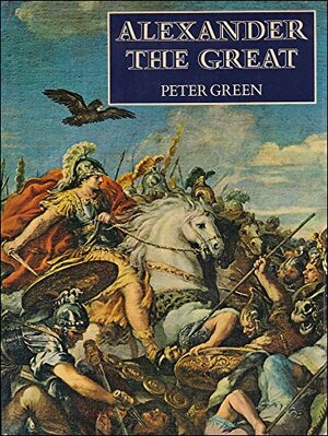 Alexander the Great by Peter Green