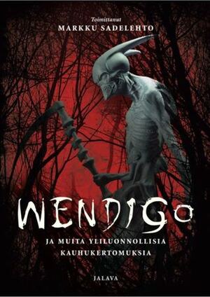 Wendigo ja muita yliluonnollisia kauhukertomuksia by Matthew Phipps Shiel, E.F. Benson, Hanns Heinz Ewers, Matti Rosvall, M.R. James, Walter de la Mare, John Buchan, Arthur Machen, Algernon Blackwood, L.P. Hartley, Markku Sadelehto