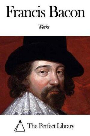 Works of Francis Bacon by Sir Francis Bacon