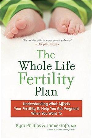 The Whole Life Fertility Plan by Kyra Phillips, Kyra Phillips