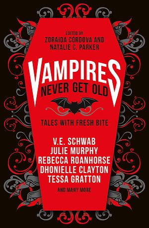 Vampires Never Get Old: Tales with Fresh Bite by Natalie C. Parker, Zoraida Córdova