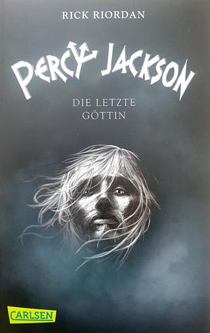 Die letzte Göttin by Rick Riordan