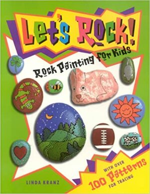 Let's Rock!: Rock Painting for Kids by Linda Kranz