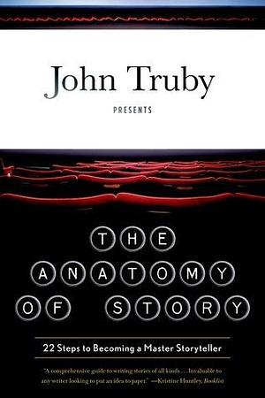 The Anatomy of Story by John Truby, John Truby