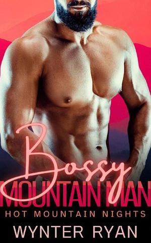 Bossy Mountain Man by Wynter Ryan