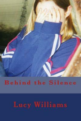 Behind the silence by Lucy Williams