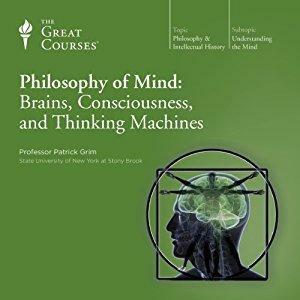 Philosophy of Mind: Brains, Consciousness, and Thinking Machines by Patrick Grim