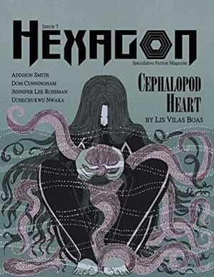 Hexagon SF Magazine, Issue 7 by J.W. Stebner, Lis Vilas Boas, Uchechukwu Nwaka, Dom Cunningham, Addison Smith, Jennifer Lee Rossman