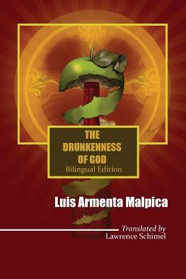 The Drunkenness of God: Ebriedad de Dios by Luis Armenta Malpica