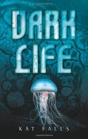 Dark Life by Kat Falls