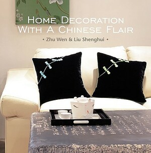 Home Decoration with a Chinese Flair by Liu Shenghui, Zhu Wen