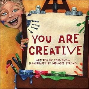 You Are Creative by Todd Snow