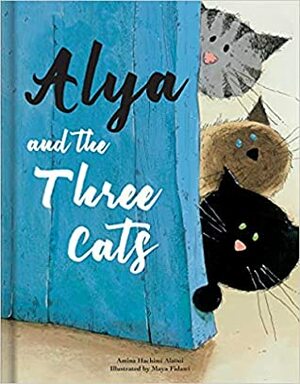 Alya and the Three Cats by Amina Hachimi Alaoui, Maya Fidawi, Mehdi Retnani