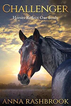 Challenger: Horses Reflect Our Souls by Anna Rashbrook