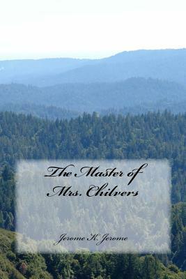 The Master of Mrs. Chilvers by Jerome K. Jerome
